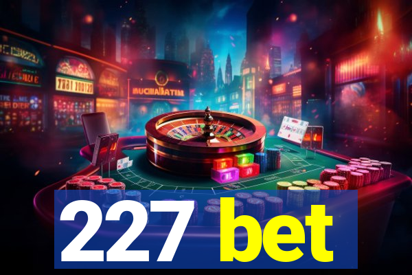 227 bet